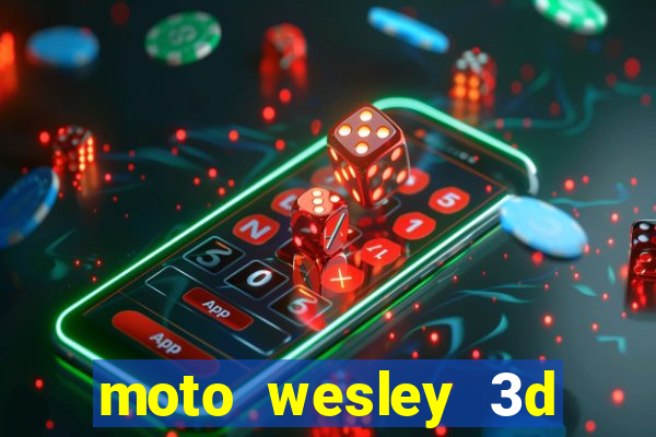 moto wesley 3d dinheiro infinito